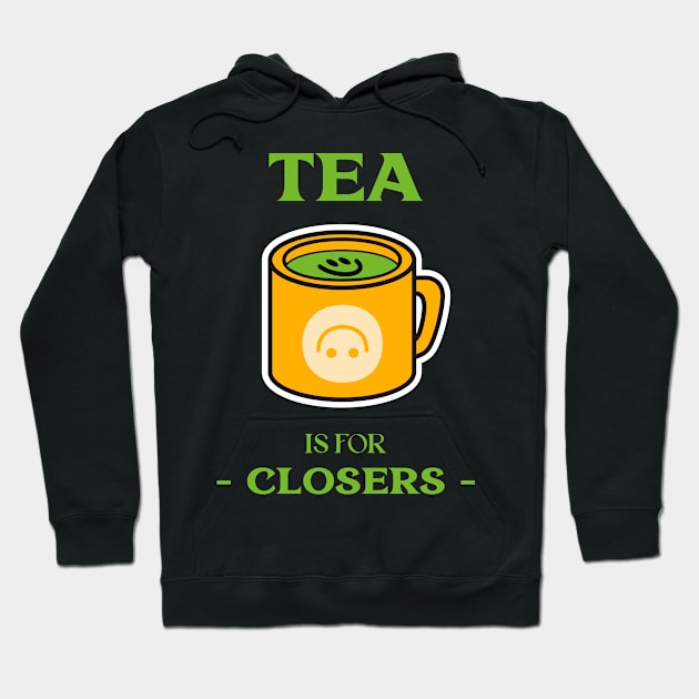 Tea is for Closers. Hoodie by Fresh Sizzle Designs